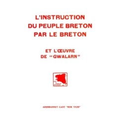 L'instruction du peuple breton par le breton, et l'oeuvre de Gwalarn
