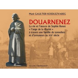 Douarnenez-La vie et l'oeuvre de Sophie Renot «l'ange de la charité» à travers une famille de tonneliers et d'armateurs au XIXe