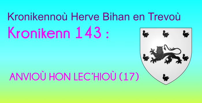 Kronikenn 143: ANVIOÙ HON LEC’HIOÙ (17)