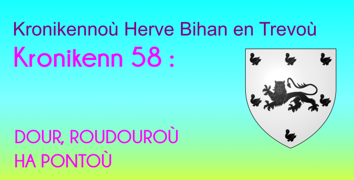Kronikenn 58: DOUR, ROUDOUROÙ HA PONTOÙ Kronikenn 58: DOUR, ROUDOUROÙ HA PONTOÙ