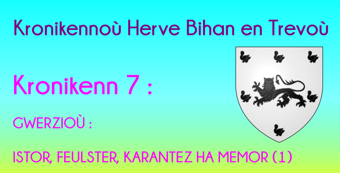 Kronikenn 7: GWERZIOÙ : ISTOR, FEULSTER, KARANTEZ HA MEMOR (1) Kronikenn 7: GWERZIOÙ : ISTOR, FEULSTER, KARANTEZ HA MEMOR (1)